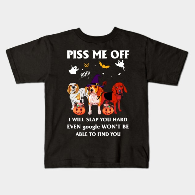 Halloween Beagle Lover T-shirt Piss Me Off I Will Slap You So Hard Even Google Won't Be Able To Find You Gift Kids T-Shirt by kimmygoderteart